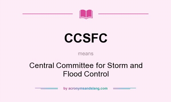 What does CCSFC mean? It stands for Central Committee for Storm and Flood Control