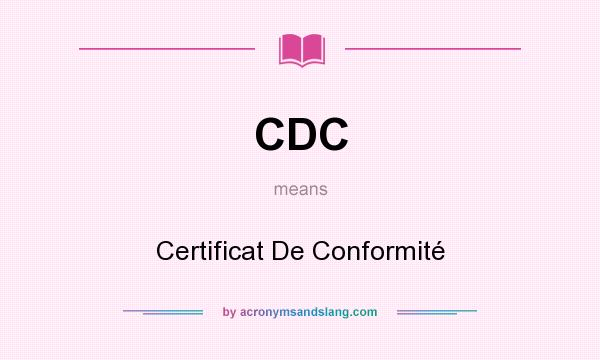 What does CDC mean? It stands for Certificat De Conformité