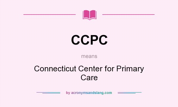 What does CCPC mean? It stands for Connecticut Center for Primary Care