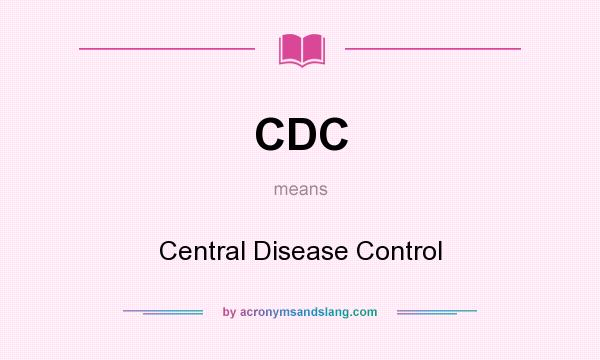 What does CDC mean? It stands for Central Disease Control