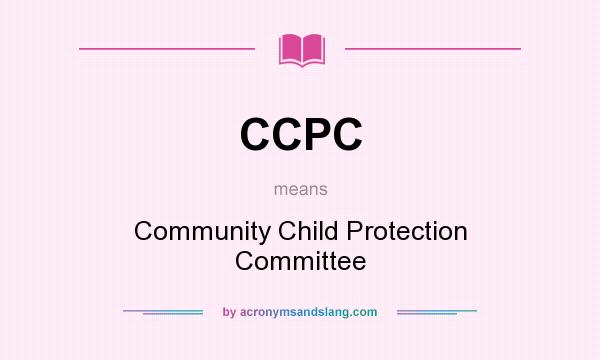 What does CCPC mean? It stands for Community Child Protection Committee