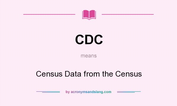 What does CDC mean? It stands for Census Data from the Census