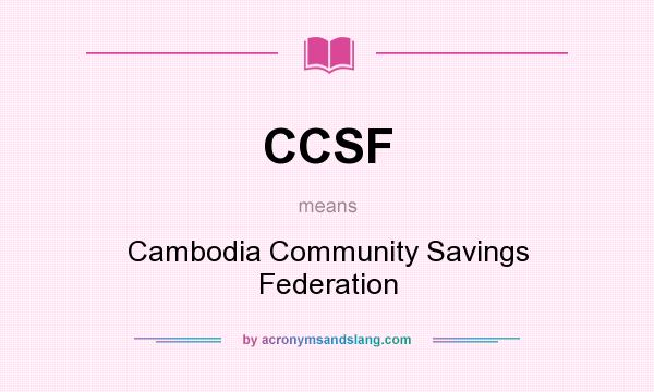 What does CCSF mean? It stands for Cambodia Community Savings Federation