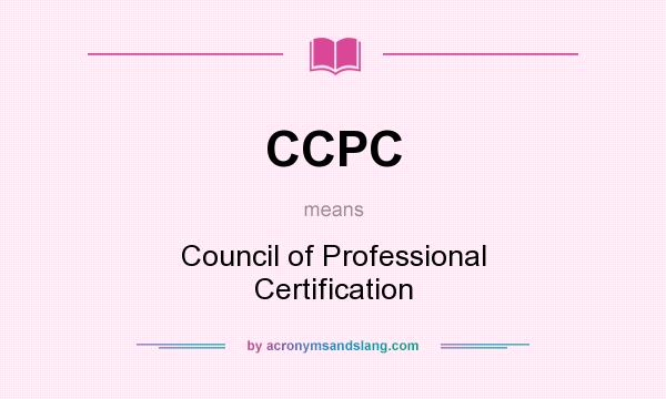 What does CCPC mean? It stands for Council of Professional Certification