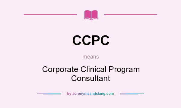 What does CCPC mean? It stands for Corporate Clinical Program Consultant