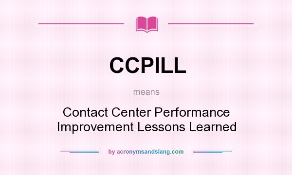What does CCPILL mean? It stands for Contact Center Performance Improvement Lessons Learned