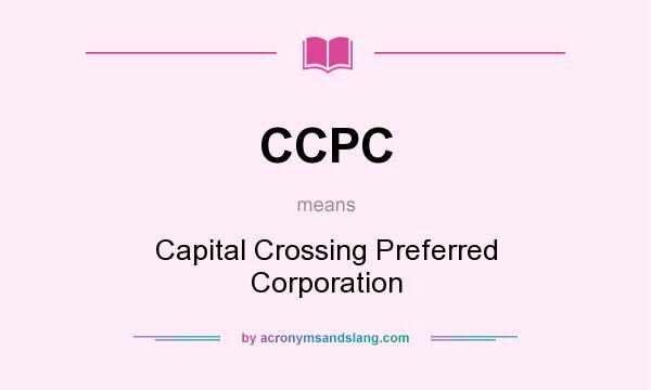 What does CCPC mean? It stands for Capital Crossing Preferred Corporation