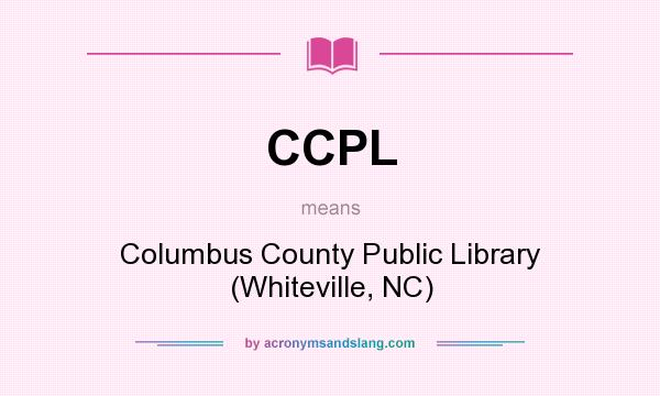 What does CCPL mean? It stands for Columbus County Public Library (Whiteville, NC)