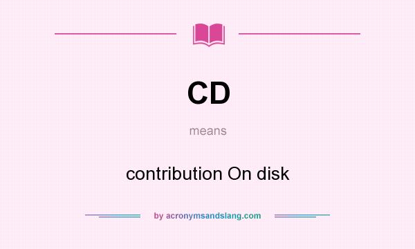 What does CD mean? It stands for contribution On disk