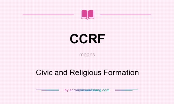 What does CCRF mean? It stands for Civic and Religious Formation