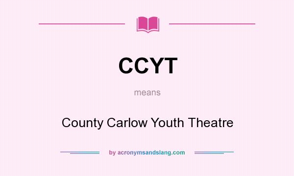 What does CCYT mean? It stands for County Carlow Youth Theatre
