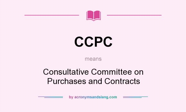 What does CCPC mean? It stands for Consultative Committee on Purchases and Contracts