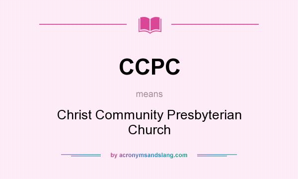 What does CCPC mean? It stands for Christ Community Presbyterian Church