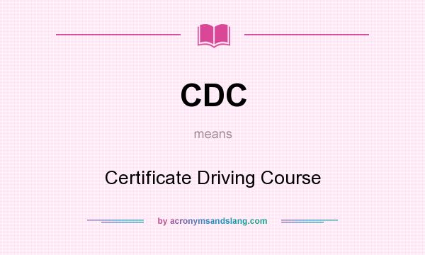 What does CDC mean? It stands for Certificate Driving Course