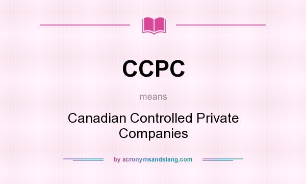 What does CCPC mean? It stands for Canadian Controlled Private Companies