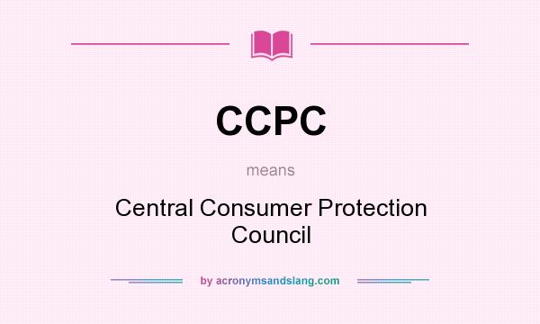 What does CCPC mean? It stands for Central Consumer Protection Council