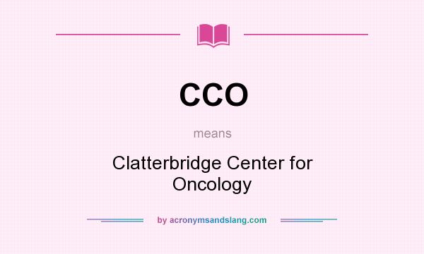 What does CCO mean? It stands for Clatterbridge Center for Oncology