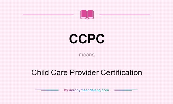 What does CCPC mean? It stands for Child Care Provider Certification
