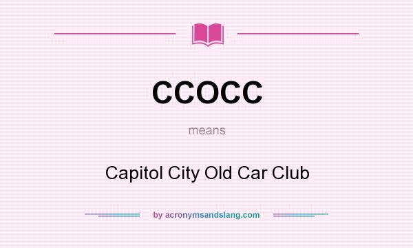 What does CCOCC mean? It stands for Capitol City Old Car Club