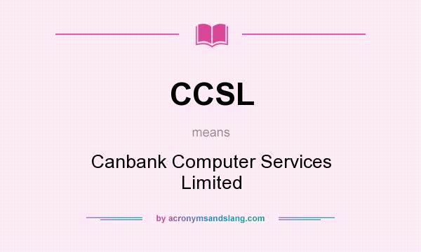 What does CCSL mean? It stands for Canbank Computer Services Limited