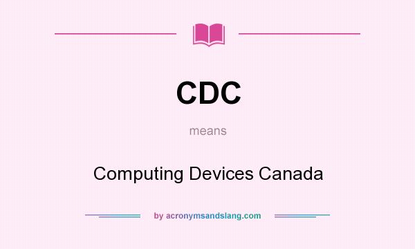 What does CDC mean? It stands for Computing Devices Canada