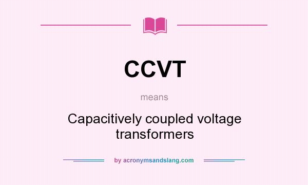 What does CCVT mean? It stands for Capacitively coupled voltage transformers