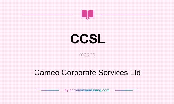 What does CCSL mean? It stands for Cameo Corporate Services Ltd