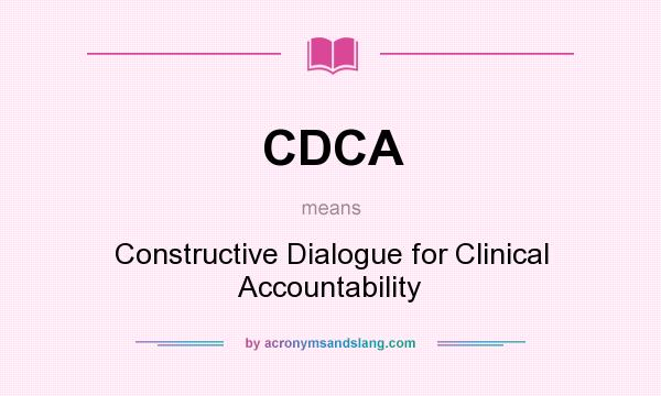 What does CDCA mean? It stands for Constructive Dialogue for Clinical Accountability