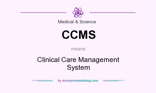 What does CCMS mean? It stands for Clinical Care Management System