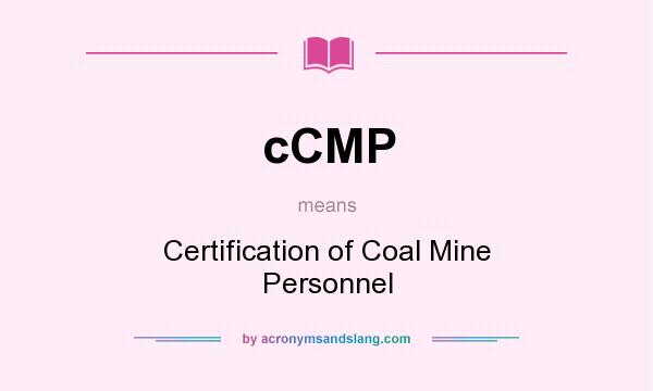 What does cCMP mean? It stands for Certification of Coal Mine Personnel