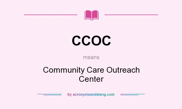 What does CCOC mean? It stands for Community Care Outreach Center