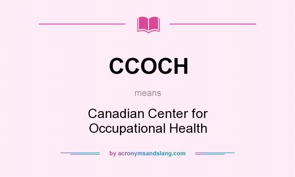 What does CCOCH mean? It stands for Canadian Center for Occupational Health