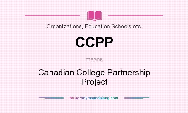 What does CCPP mean? It stands for Canadian College Partnership Project