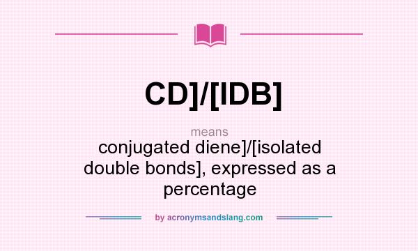 What does CD]/[IDB] mean? It stands for conjugated diene]/[isolated double bonds], expressed as a percentage