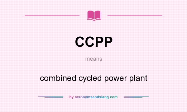 What does CCPP mean? It stands for combined cycled power plant