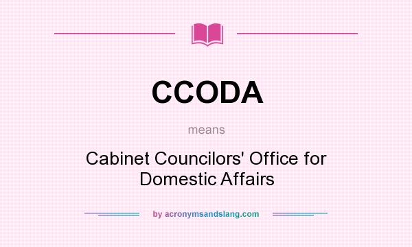 What does CCODA mean? It stands for Cabinet Councilors` Office for Domestic Affairs