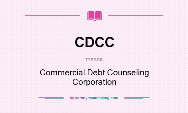 What does CDCC mean? It stands for Commercial Debt Counseling Corporation