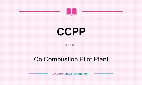 What does CCPP mean? It stands for Co Combustion Pilot Plant
