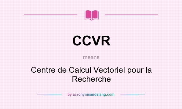 What does CCVR mean? It stands for Centre de Calcul Vectoriel pour la Recherche