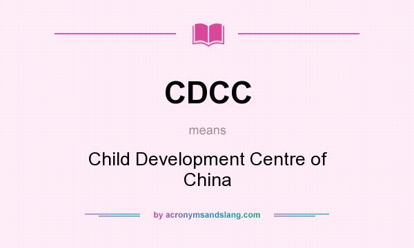 What does CDCC mean? It stands for Child Development Centre of China