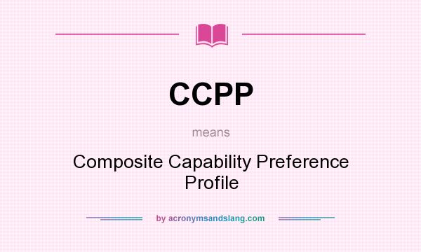 What does CCPP mean? It stands for Composite Capability Preference Profile