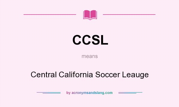 What does CCSL mean? It stands for Central California Soccer Leauge