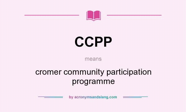 What does CCPP mean? It stands for cromer community participation programme