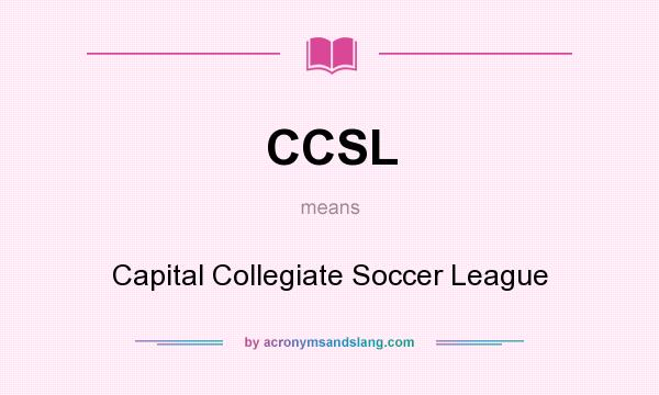 What does CCSL mean? It stands for Capital Collegiate Soccer League