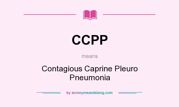 What does CCPP mean? It stands for Contagious Caprine Pleuro Pneumonia