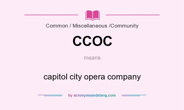 What does CCOC mean? It stands for capitol city opera company