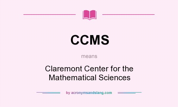 What does CCMS mean? It stands for Claremont Center for the Mathematical Sciences
