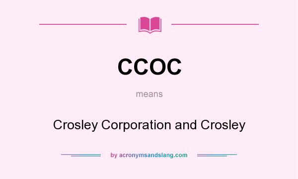 What does CCOC mean? It stands for Crosley Corporation and Crosley