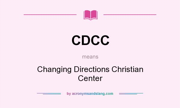 What does CDCC mean? It stands for Changing Directions Christian Center