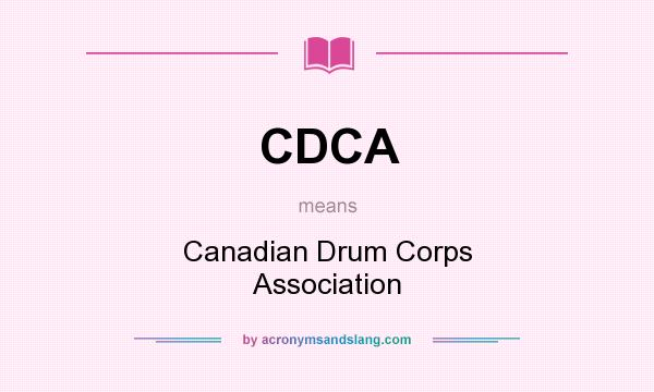 What does CDCA mean? It stands for Canadian Drum Corps Association